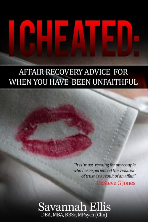 Cover of the book I Cheated:Affair Recovery Advice For When You Have Been Unfaithful by Savannah Ellis, Savannah Ellis