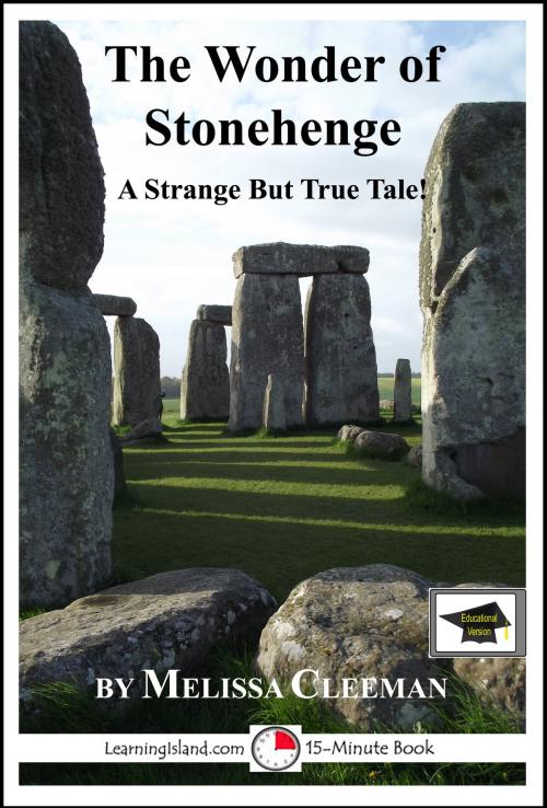 Cover of the book The Wonder of Stonehenge: A 15-Minute Strange But True Tale, Educational Version by Melissa Cleeman, LearningIsland.com