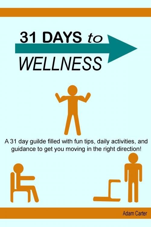 Cover of the book 31 Days to Wellness by Adam Carter, Adam Carter