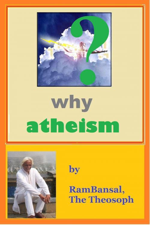 Cover of the book Why Atheism by Ram Bansal, Ram Bansal