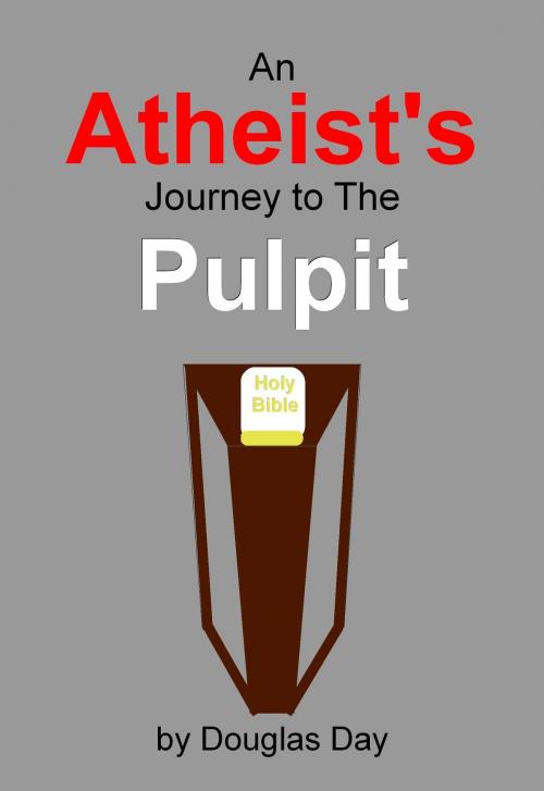 Cover of the book An Atheist's Journey to the Pulpit by Douglas Day, Douglas Day