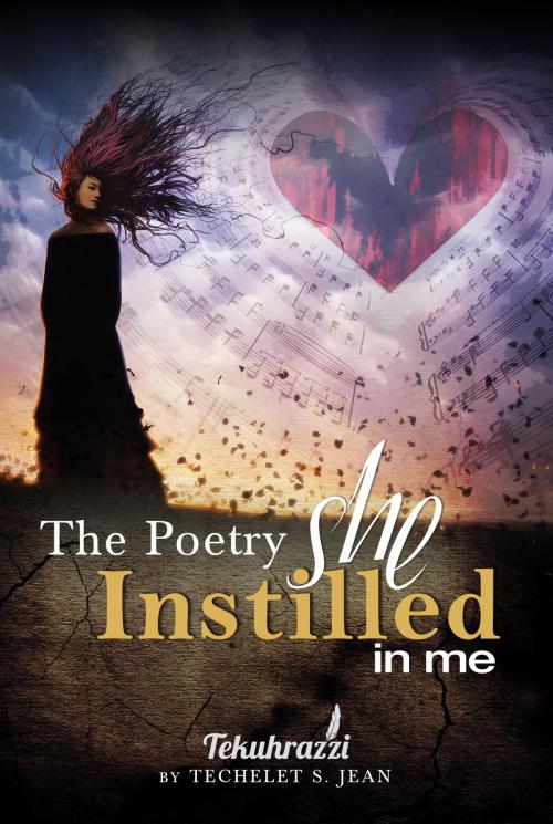 Cover of the book The Poetry She Instilled In Me by Techelet S. Jean, Techelet S. Jean