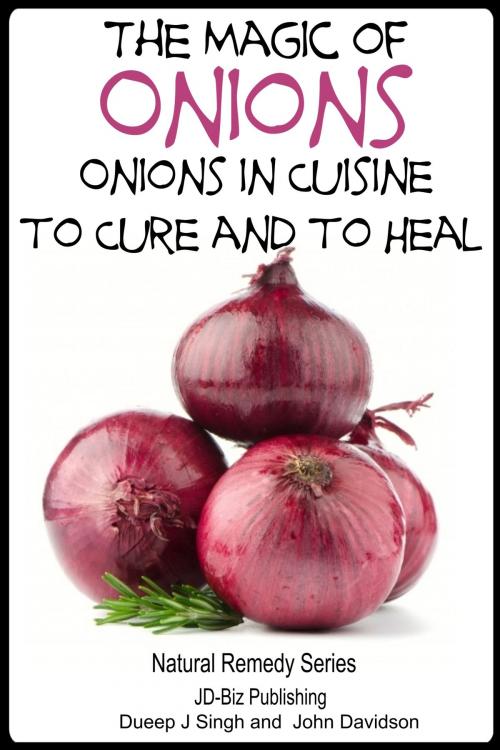 Cover of the book The Magic of Onions: Onions in Cuisine to Cure and to Heal by Dueep Jyot Singh, John Davidson, JD-Biz Corp Publishing