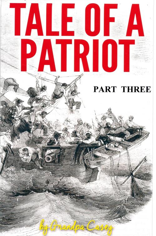 Cover of the book Tale of a Patriot Part Three by Grandpa Casey, Grandpa Casey