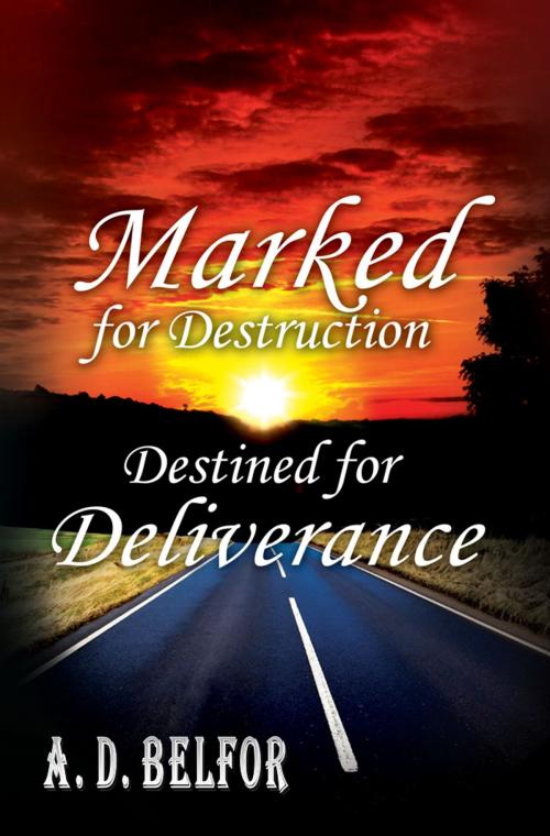 Cover of the book Marked For Destruction Destined For Deliverance by A. D. Belfor, A. D. Belfor