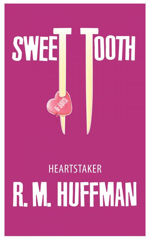 Cover of the book Sweet Tooth: Heartstaker by R. M. Huffman, R. M. Huffman
