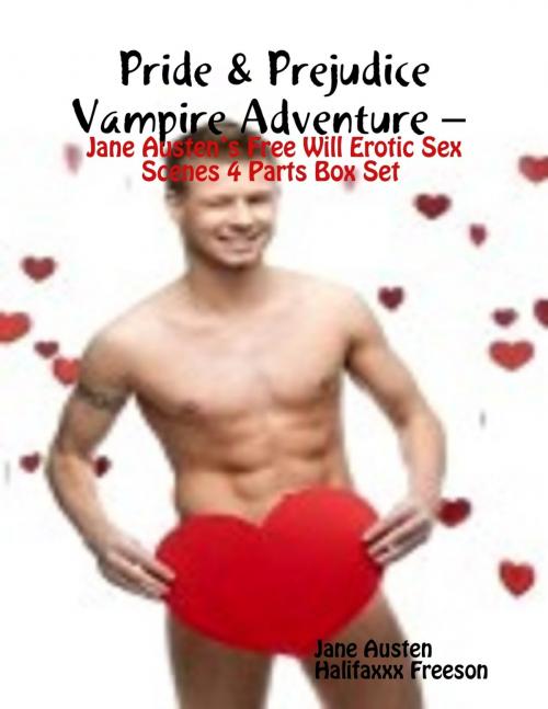 Cover of the book Pride & Prejudice Vampire Adventure – Jane Austen’s Free Will Erotic Sex Scenes 4 Parts Box Set by Jane Austen, Halifaxxx Freeson, Lulu.com