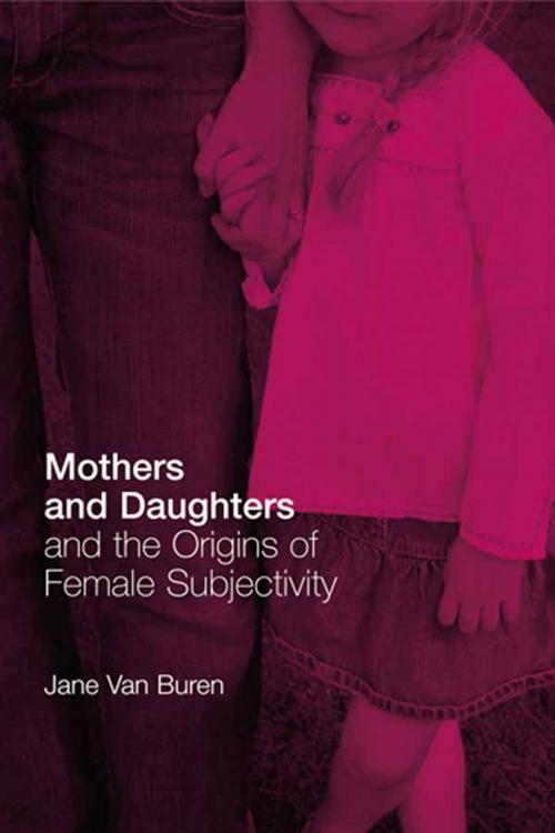 Cover of the book Mothers and Daughters and the Origins of Female Subjectivity by Jane Van Buren, Taylor and Francis