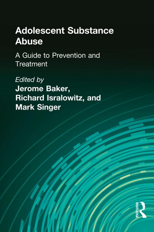 Cover of the book Adolescent Substance Abuse by Jerome Beker, Richard Isralowitz, Mark Singer, Taylor and Francis