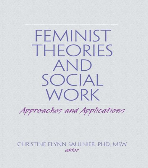 Cover of the book Feminist Theories and Social Work by Christine Flynn Saulnier, Taylor and Francis