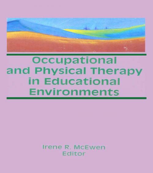 Cover of the book Occupational and Physical Therapy in Educational Environments by Irene Mcewen, Taylor and Francis