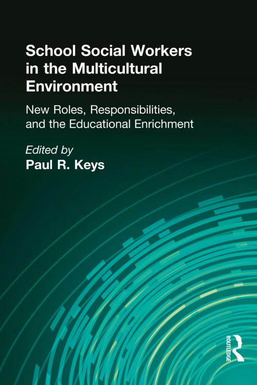 Cover of the book School Social Workers in the Multicultural Environment by Paul R Keys, Taylor and Francis
