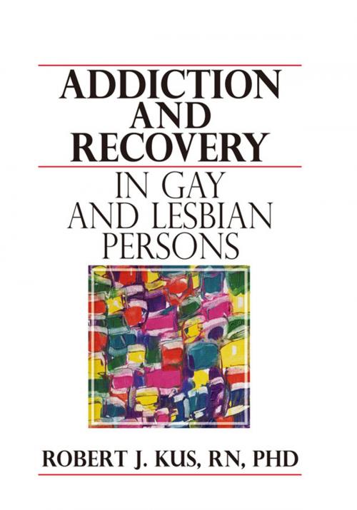 Cover of the book Addiction and Recovery in Gay and Lesbian Persons by Robert J Kus, Taylor and Francis