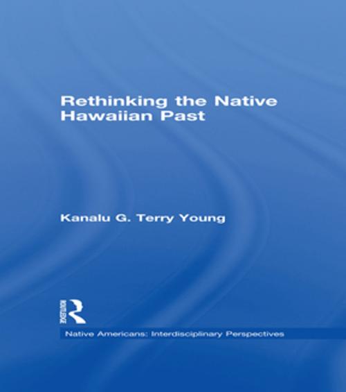Cover of the book Rethinking the Native Hawaiian Past by Kanalu G. Terry Young, Taylor and Francis