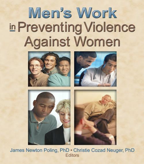 Cover of the book Men's Work in Preventing Violence Against Women by Christie Cozad Neuger, James Newton Poling, Taylor and Francis