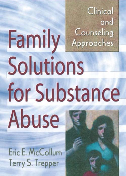 Cover of the book Family Solutions for Substance Abuse by Eric E. Mccollum, Terry S Trepper, Taylor and Francis