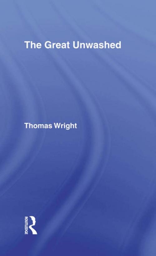 Cover of the book The Great Unwashed by Thomas Wright, Taylor and Francis