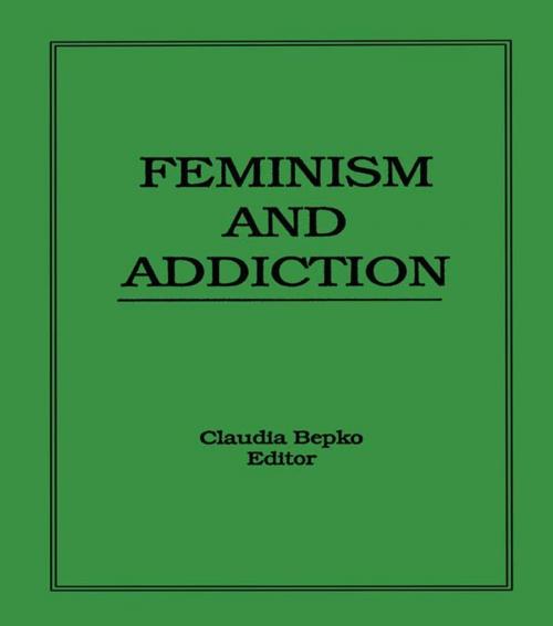 Cover of the book Feminism and Addiction by Claudia Bepko, Taylor and Francis