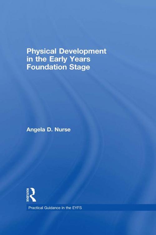 Cover of the book Physical Development in the Early Years Foundation Stage by Angela D Nurse, Taylor and Francis