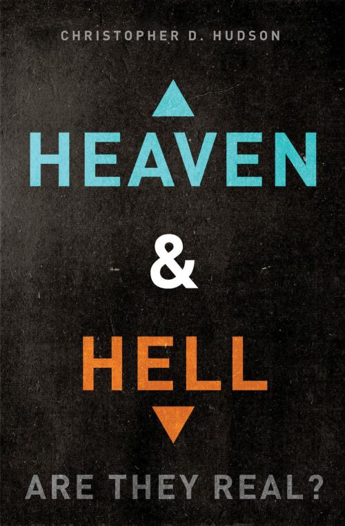 Cover of the book Heaven and Hell: Are They Real? by Christopher D. Hudson, Thomas Nelson