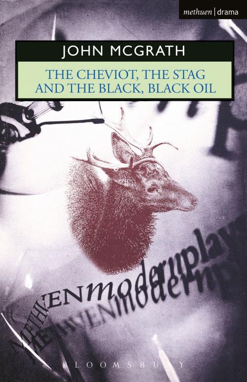 Cover of the book The Cheviot, the Stag and the Black, Black Oil by Mr John McGrath, Bloomsbury Publishing