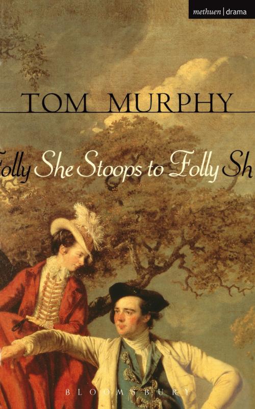 Cover of the book She Stoops To Folly by Mr Tom Murphy, Bloomsbury Publishing