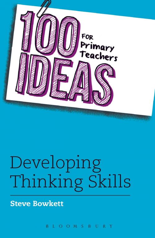 Cover of the book 100 Ideas for Primary Teachers: Developing Thinking Skills by Steve Bowkett, Bloomsbury Publishing