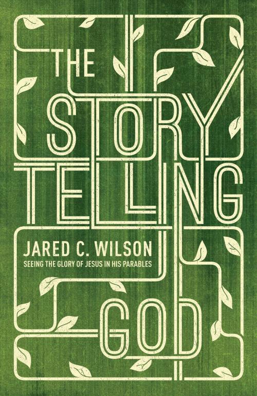 Cover of the book The Storytelling God by Jared C. Wilson, Crossway