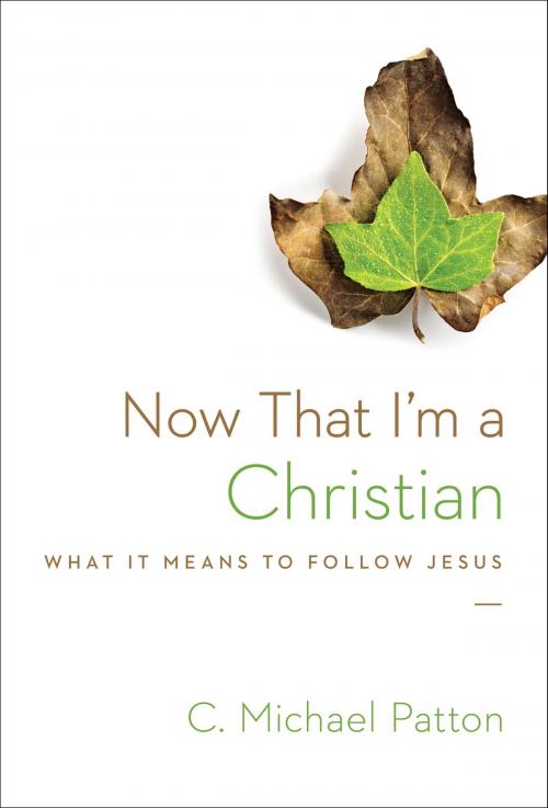 Cover of the book Now That I'm a Christian by C. Michael Patton, Crossway