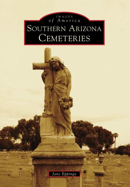 Cover of the book Southern Arizona Cemeteries by Jane Eppinga, Arcadia Publishing