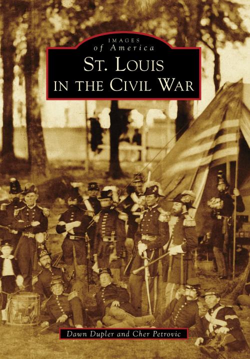 Cover of the book St. Louis in the Civil War by Dawn Dupler, Cher Petrovic, Arcadia Publishing Inc.
