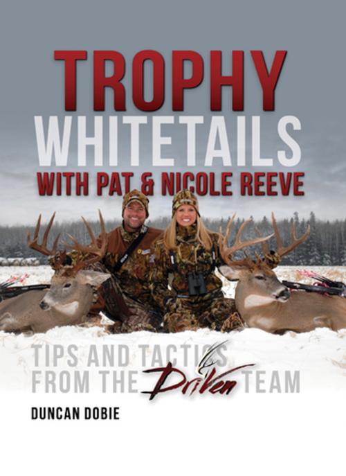 Cover of the book Trophy Whitetails with Pat and Nicole Reeve by Duncan Dobie, F+W Media