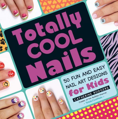 Cover of the book Totally Cool Nails by Catherine Rodgers, Adams Media