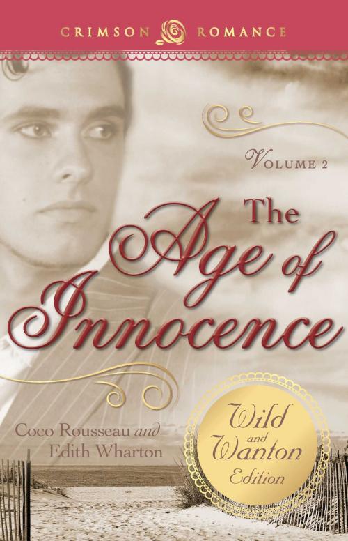 Cover of the book The Age of Innocence: The Wild and Wanton Edition Volume 2 by Coco Rousseau, Edith Wharton, Crimson Romance