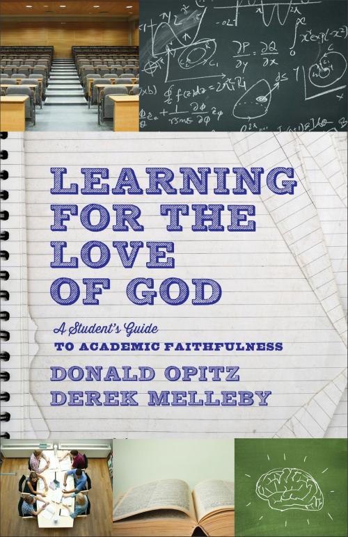 Cover of the book Learning for the Love of God by Donald Opitz, Derek Melleby, Baker Publishing Group