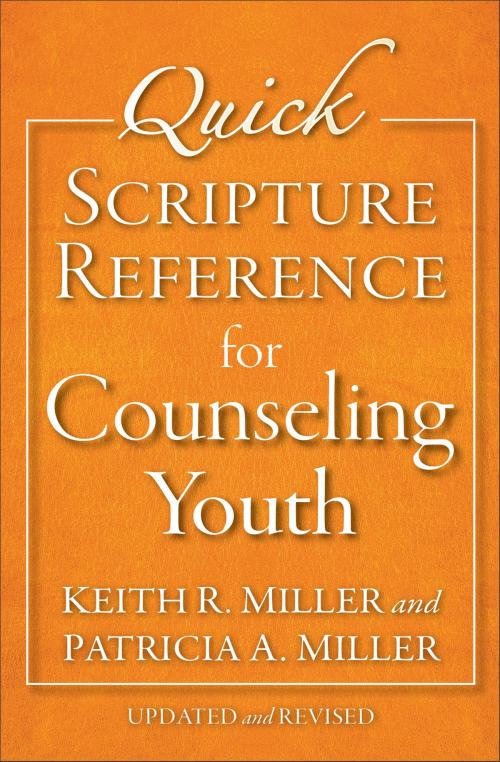 Cover of the book Quick Scripture Reference for Counseling Youth by Keith R. Miller, Patricia A. Miller, Baker Publishing Group