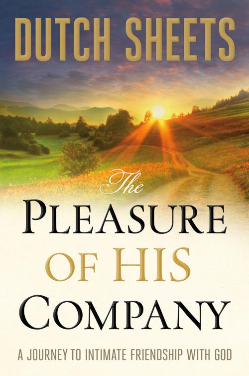 Cover of the book The Pleasure of His Company by Dutch Sheets, Baker Publishing Group