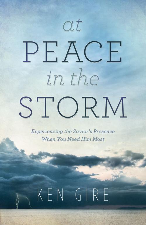 Cover of the book At Peace in the Storm by Ken Gire, Baker Publishing Group