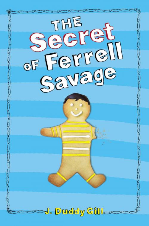 Cover of the book The Secret of Ferrell Savage by J. Duddy Gill, Atheneum Books for Young Readers