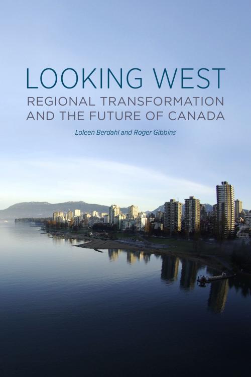 Cover of the book Looking West by Loleen Berdahl, Roger  Gibbins, University of Toronto Press, Higher Education Division