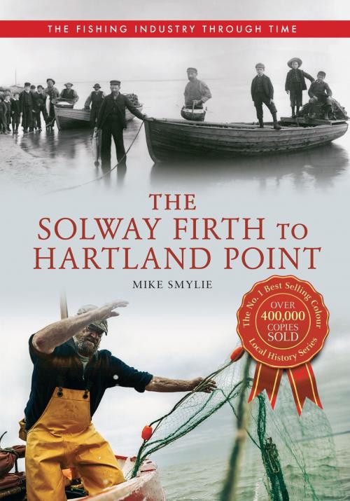 Cover of the book The Solway Firth to Hartland Point The Fishing Industry Through Time by Mike Smylie, Amberley Publishing