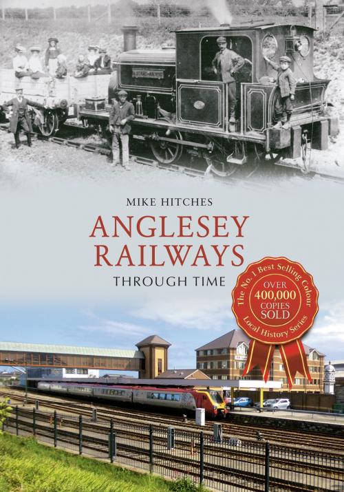 Cover of the book Anglesey Railways Through Time by Mike Hitches, Amberley Publishing