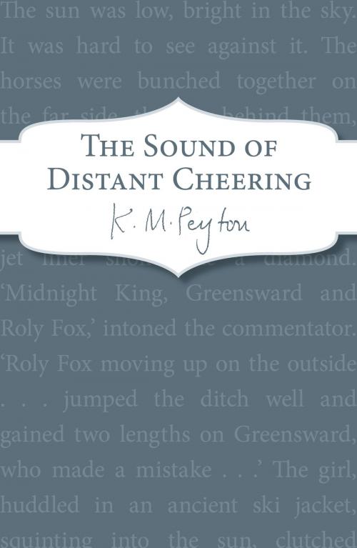 Cover of the book The Sound Of Distant Cheering by K M Peyton, RHCP