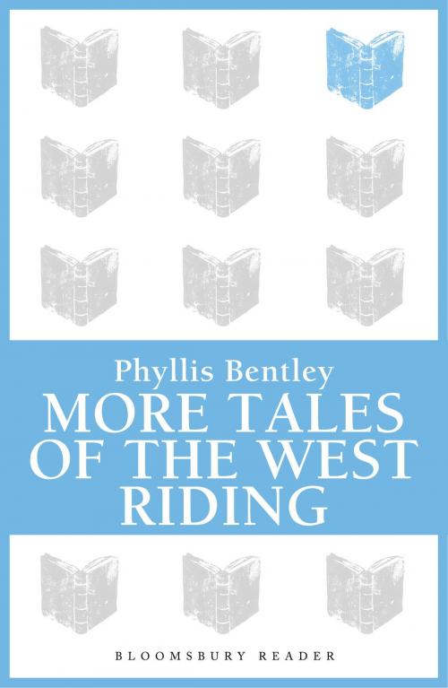 Cover of the book More Tales of the West Riding by Phyllis Bentley, Bloomsbury Publishing