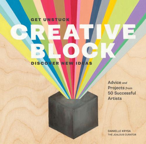 Cover of the book Creative Block by Danielle Krysa, Chronicle Books LLC