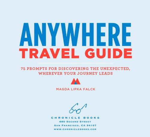 Cover of the book Anywhere Travel Guide by Magda Lipka Falck, Chronicle Books LLC