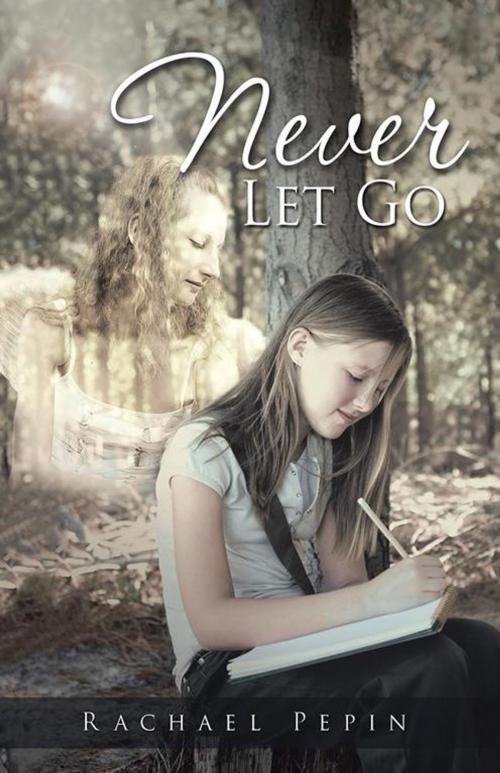 Cover of the book Never Let Go by Rachael Pepin, Balboa Press AU