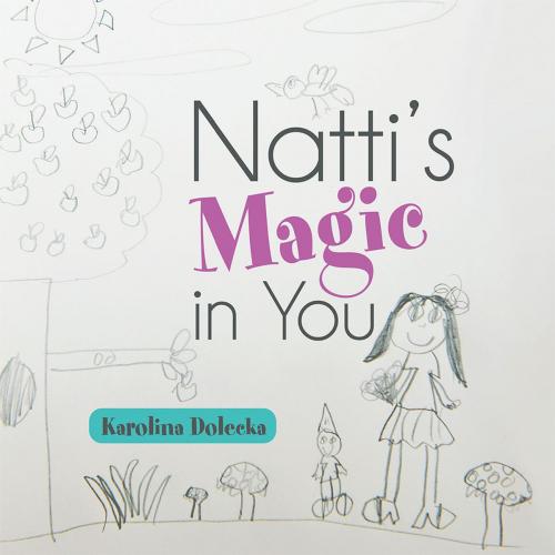 Cover of the book Natti’S Magic in You by Karolina Dolecka, Balboa Press