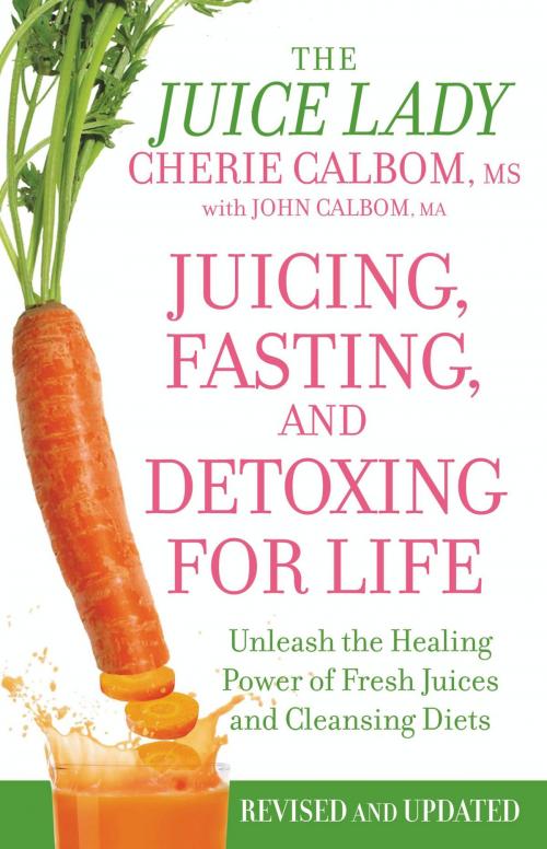 Cover of the book Juicing, Fasting, and Detoxing for Life by Cherie Calbom MS, John Calbom MA, Grand Central Publishing