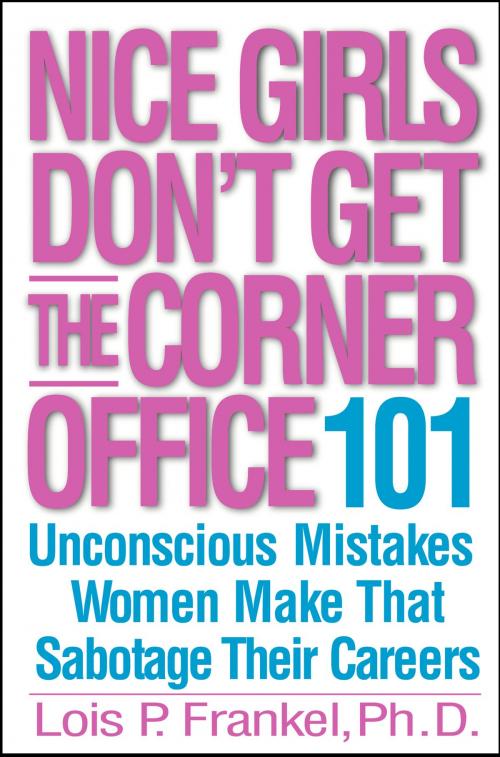 Cover of the book Nice Girls Don't Get the Corner Office by Lois P. Frankel, Grand Central Publishing